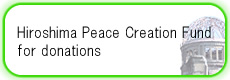 Hiroshima Peace Creation Fund Creation of a system for donations